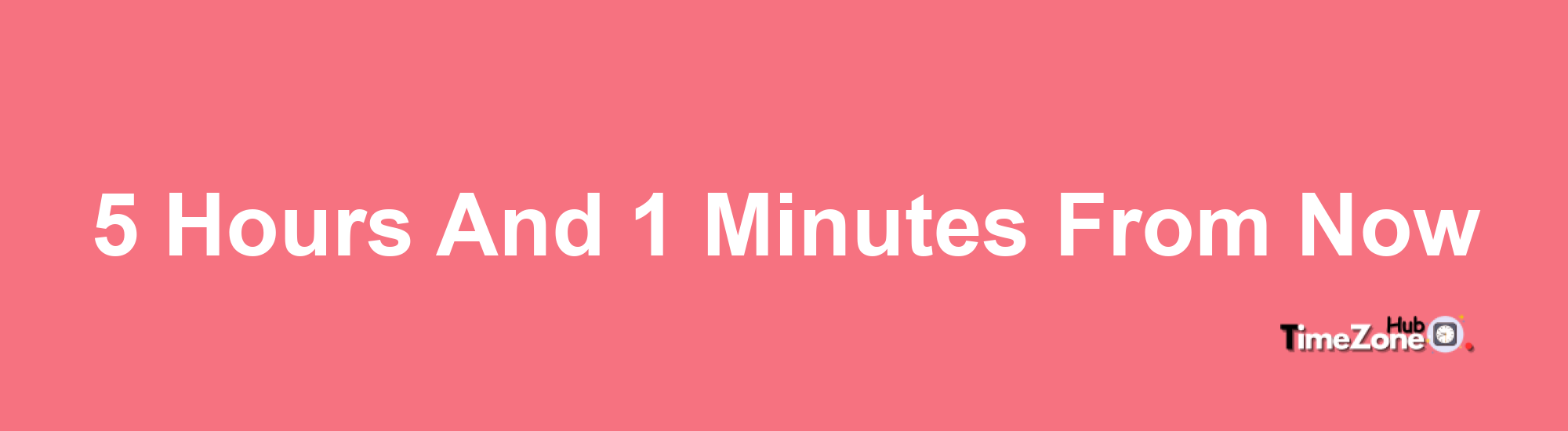 5 Hours and 1 Minutes From Now